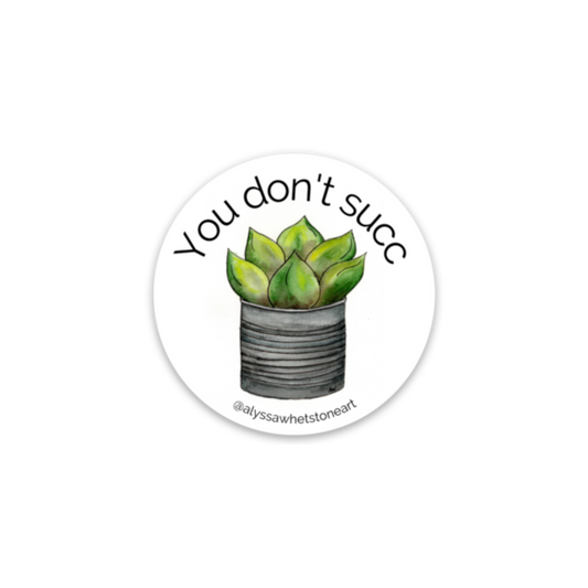 You Don't Succ - Plant Pun Sticker - Vinyl Decal Sticker